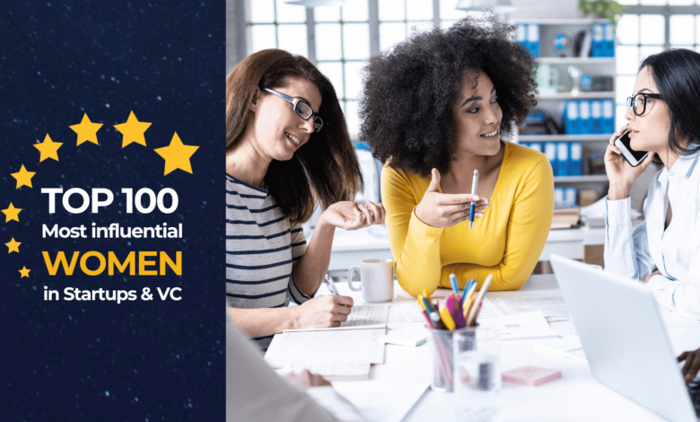 TOP 100: Europe’s most influential women in the startup and venture capital space TOP 100: Europe’s most influential women in the startup and venture capital space