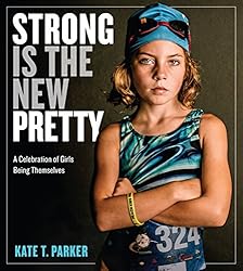 Strong Is the New Pretty by Kate T. Parker