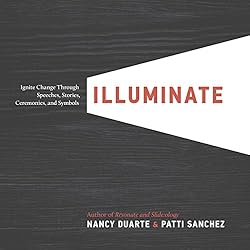 Illuminate by Nancy Duarte & Patti Sanchez